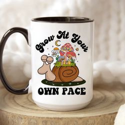 mushroom coffee mug, grow at your own pace, funny mug, mushroom lover gift, positive quote, morning mug, cottagecore mus