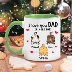 personalized cat dad mug, mug custom cat mug for pet lover, i love you dad a hole lot personalized mug, funny cat dad mu
