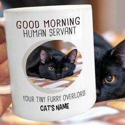 personalized funny black cat mug good morning human servant your tiny furry overlord mug gift for cat lover, cat dad, ca