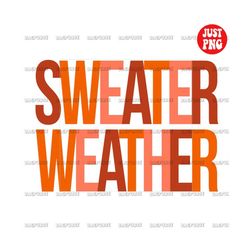 sweater weather png, sweater weather sublimation, clipart, instant digital download, thanksgiving,fall, autumn, file des