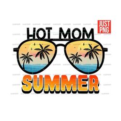 hot mom summer, hot mom summer png, beach, sunglasses, summer file design for sublimation or print, digital download