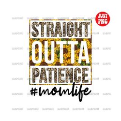 straight outta patience png, mom life sublimation, mom leopard sunflower designs, mother's day, clipart, instant digital