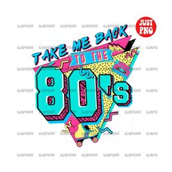 take me back to the 80s, 1980s design sublimation, 80's nostalgia clipart, 1980s png, digital download, printable file f