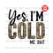 MR-18102023235156-yes-im-cold-me-24-7-yeas-im-cold-png-funny-winter-image-1.jpg