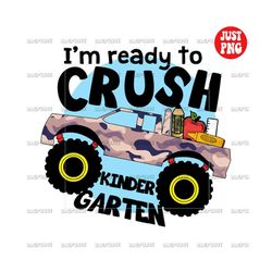 i'm ready to crush kindergarten | boy back to school | monster truck camo | kindergarten png file sublimation or print f