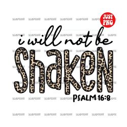 i will not be shaken png, i will not be shaken file for sublimation or print, bible verse designs, christian, religious,