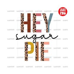 hey sugar pie png, valentine's day sublimation design, half leopard design, clipart, instant digital download