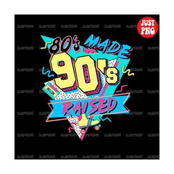 retro sublimations, 80s made 90s raised png, vintage 90's mom, 1990s design instant downloads, clipart, 1990s 1980s nost