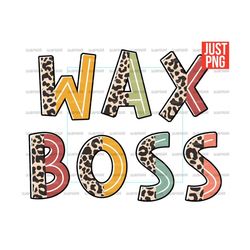 wax boss png, file design for sublimation or print, waxing, wax technician, candle makers, waxers, wax slinger, digital