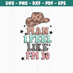 man i feel like i'm 30 png , western pregnant shirt, funny expecting baby, cowboy mom png, gender reveal png, father png