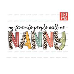my favorite people call me nanny png, nanny png, file designs for sublimation or print, digital download