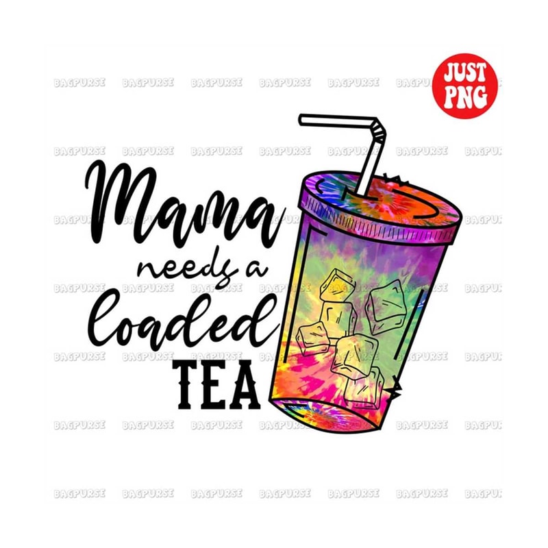 MR-1910202304620-mama-needs-a-loaded-tea-png-loaded-tea-loaded-tea-tie-dye-image-1.jpg