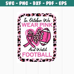 in october we wear pink and watch football svg, football breast cancer awareness svg, football pink ribbon svg