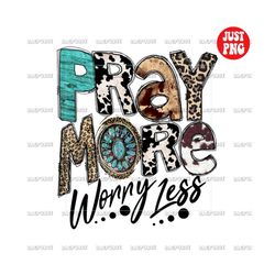 pray more worry less png, christian western design, religious sublimation, bible verse, clipart, instant digital downloa