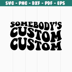 somebody's custom svg, custom bomb ass svg, fine ass svg, somebody's problem, custom wavy text. cut file cricut, silhou