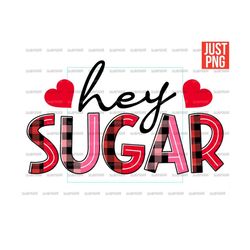 hey sugar png, funny valentine's day png, file designs for sublimation or print, digital download