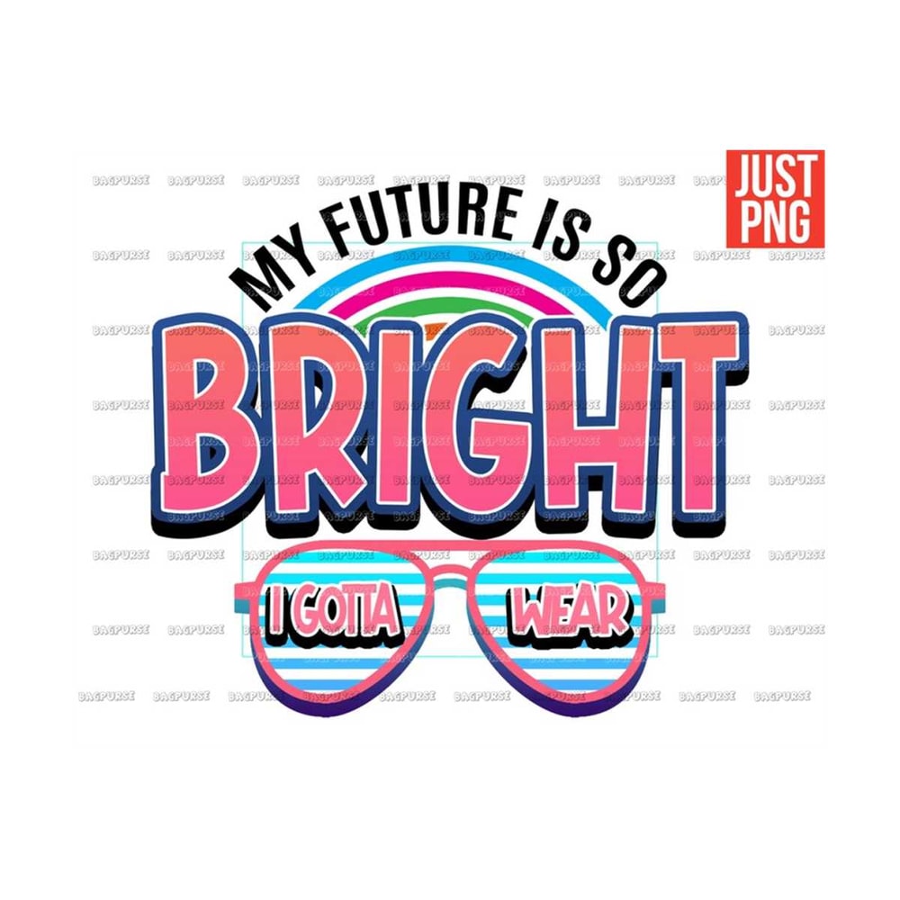 MR-1910202312211-my-future-is-so-bright-i-gotta-wear-shades-png-kids-baby-image-1.jpg
