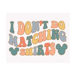 i don't do matching shits svg, relationship svg, funny quote svg, mouse head svg, magical kingdom svg, vacay mode svg, d