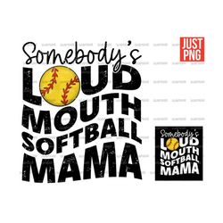 somebody's loud mouth softball mama, softball mama png, design file for sublimation or print, digital download