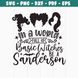 in a world full of basic witches be a sanderson svg png hocus pocus svg halloween print iron on cut file cricut silhouet