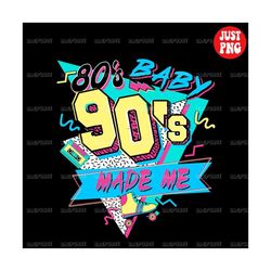 retro sublimations, 80s baby 90s made me  png, vintage 90' s design instant downloads, clipart, 1990s 1980s nostalgia, d