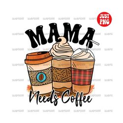 mama needs coffee | mama needs coffee png, digital download, coffee clipart, coffee sublimation design, coffee lover, pr