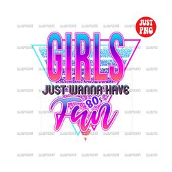 girls just wanna have fun, 80s design sublimation, 1980s, 90s, nostalgia, back to the 80s png, file sublimation or print