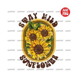 stay wild sunflower, retro sublimations, stay wild sunflower png, stay wild png, digital download, clipart, design print