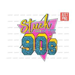 stuck in the 90s png, 90s design, retro 90s png file for sublimation, instant digital download