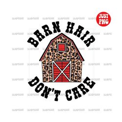 barn hair dont care png, barn hair don't care sublimation, farm, farmhouse, southern country design clipart, instant dig
