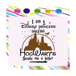i am a disney princess unless hogwarts sends me a letter, hogwarts, hogwarts svg, hogwarts express, hogwarts houses,tren