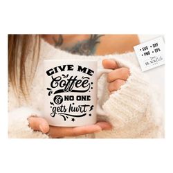 give me coffee and no one gets hurt svg, coffee bar poster svg, coffee svg, coffee lover svg, caffeine svg, coffee shirt