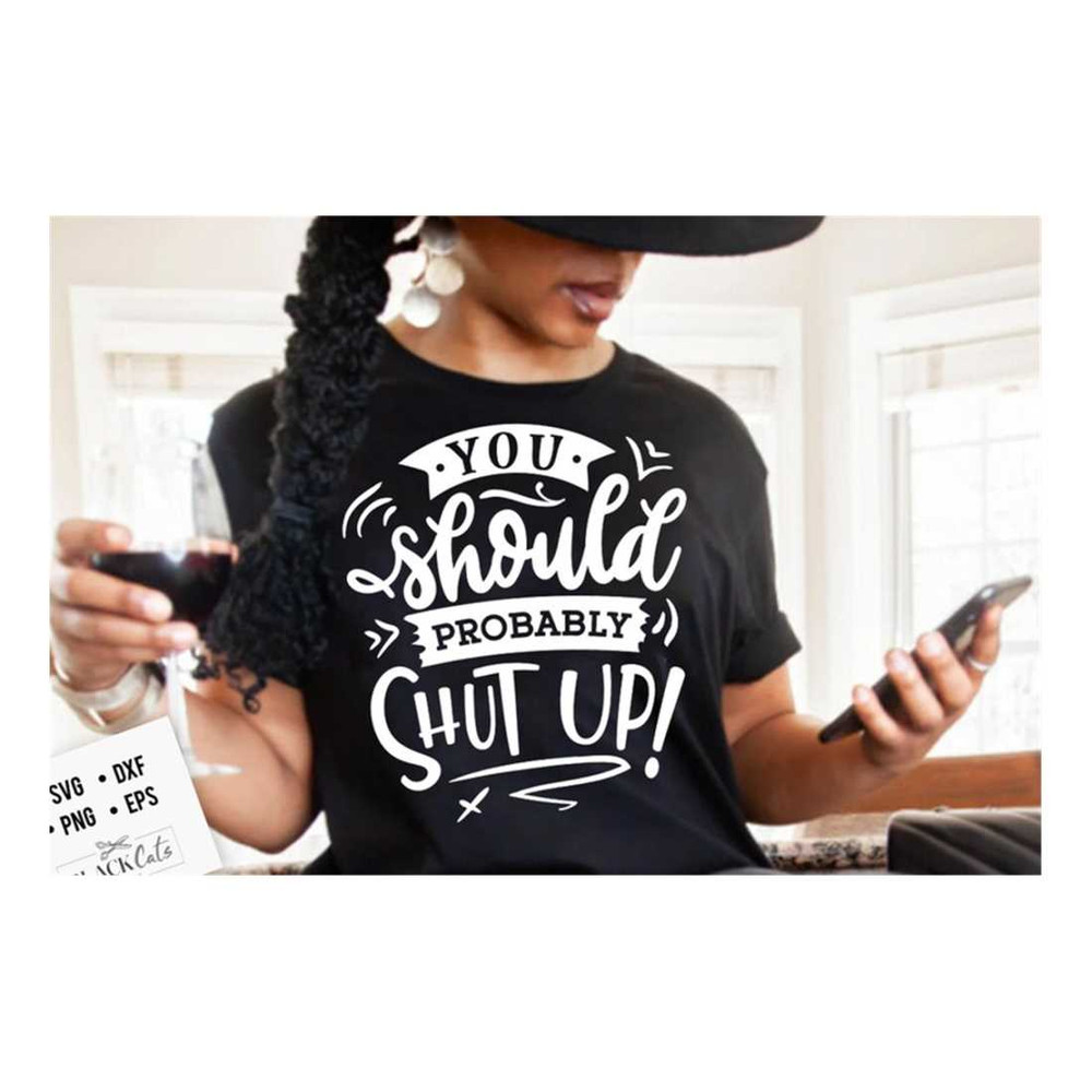 MR-1910202385910-you-should-probably-shut-up-svg-sassy-svg-sarcastic-svg-image-1.jpg