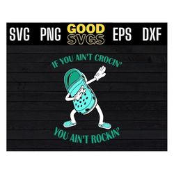 if you aint crocin you aint rockin svg png eps dxf file for cricut