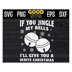 if you jingle my bells ill give you a white christmas svg png eps dxf , christmas jingle bell svg