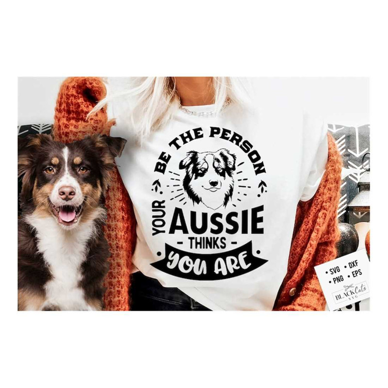 MR-191020239855-be-the-person-your-aussie-thinks-you-are-svg-aussie-dog-svg-image-1.jpg