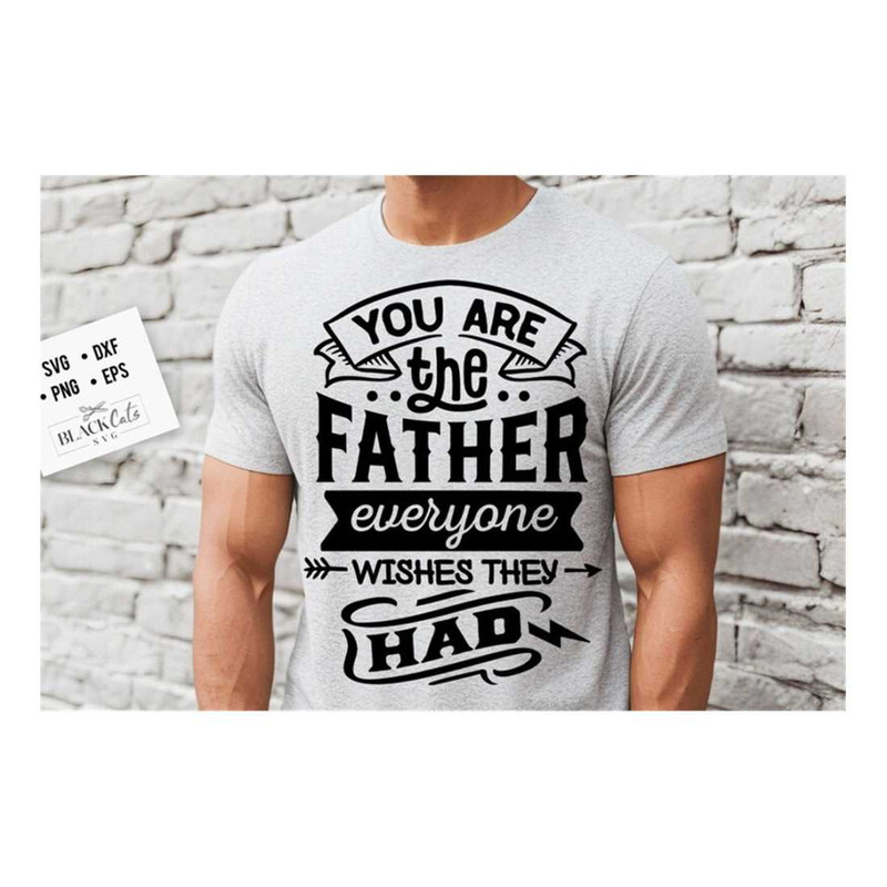 MR-191020239943-you-are-the-father-everyone-wishes-they-had-svg-fathers-image-1.jpg