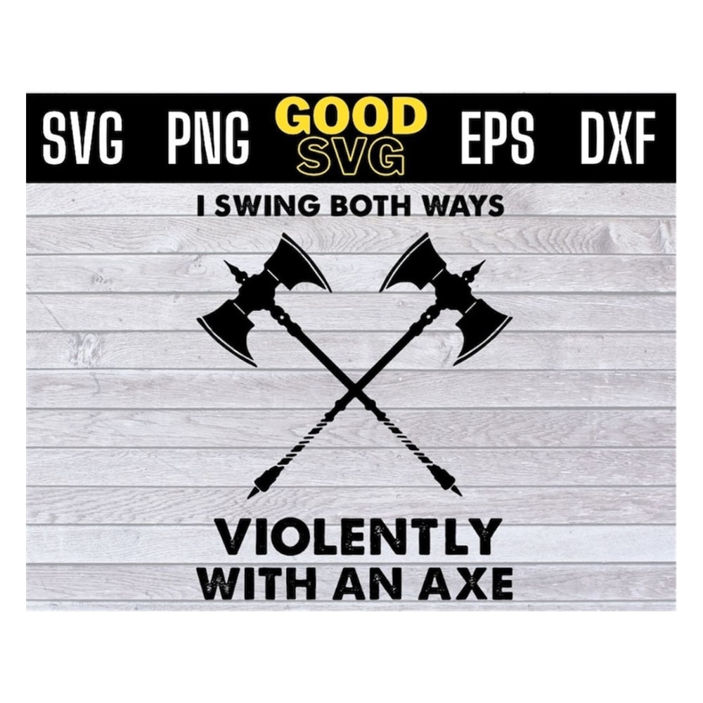 MR-191020239958-i-swing-both-ways-violently-with-an-axe-svg-png-dxf-eps-cricut-image-1.jpg