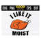 MR-1910202391541-i-like-it-moist-thanksgiving-svg-png-eps-dxf-image-1.jpg