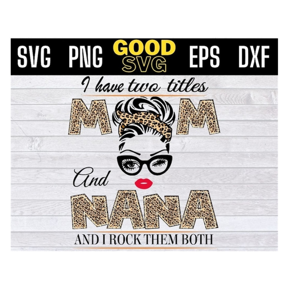 MR-1910202391632-i-have-two-titles-mom-and-nana-svg-mothers-day-svg-nana-image-1.jpg