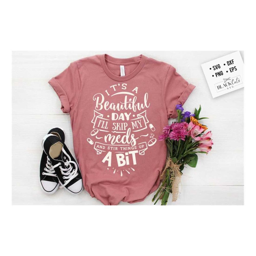 MR-1910202391647-its-a-beautiful-day-ill-skip-my-meds-svg-sassy-svg-image-1.jpg
