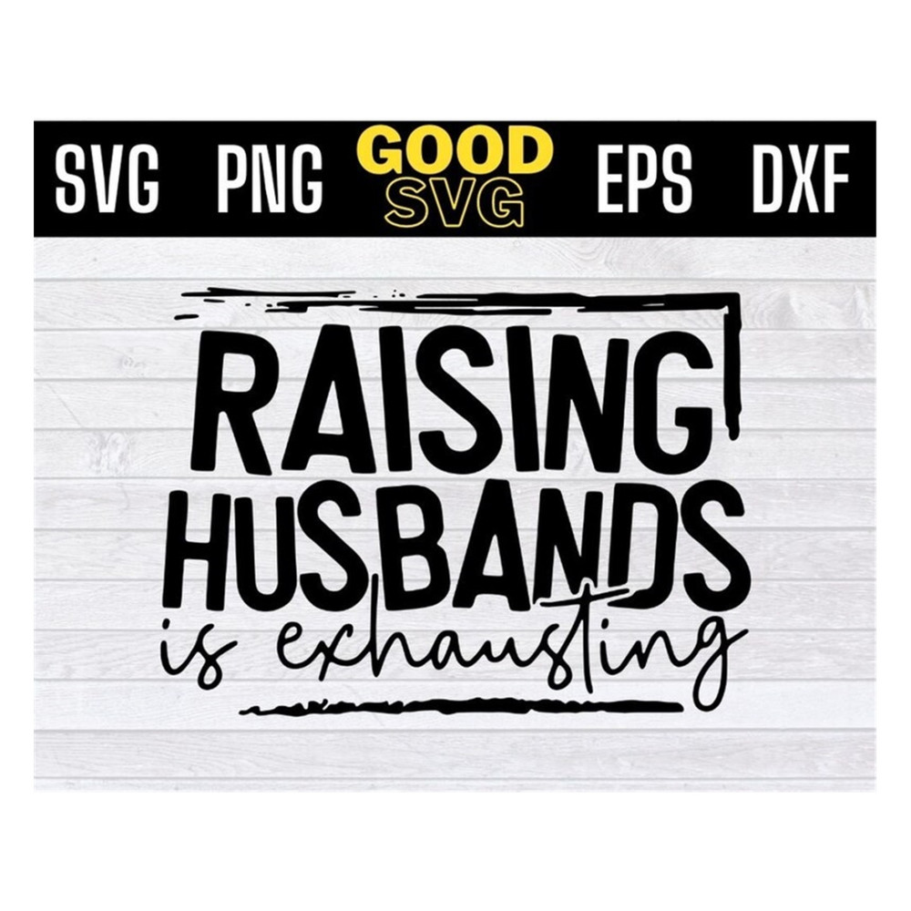 MR-1910202391727-raising-husbands-is-exhausting-svg-files-for-cricut-funny-image-1.jpg