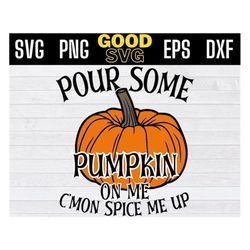 pour some pumpkin on me svg , pour some pumpkin on me png, c'mon spice me up svg fall svg png eps dxf