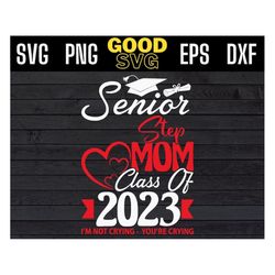 senior step mom class of 2023 im not crying you're crying svg png dxf eps cricut file silhouette art
