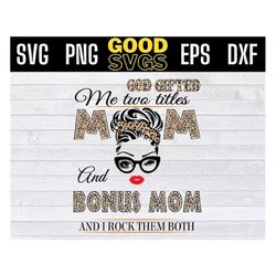 god gifted me two titles mom and bonus mom leopard svg , mother's day svg, bonusmom leopard svg png dxf eps cricut file