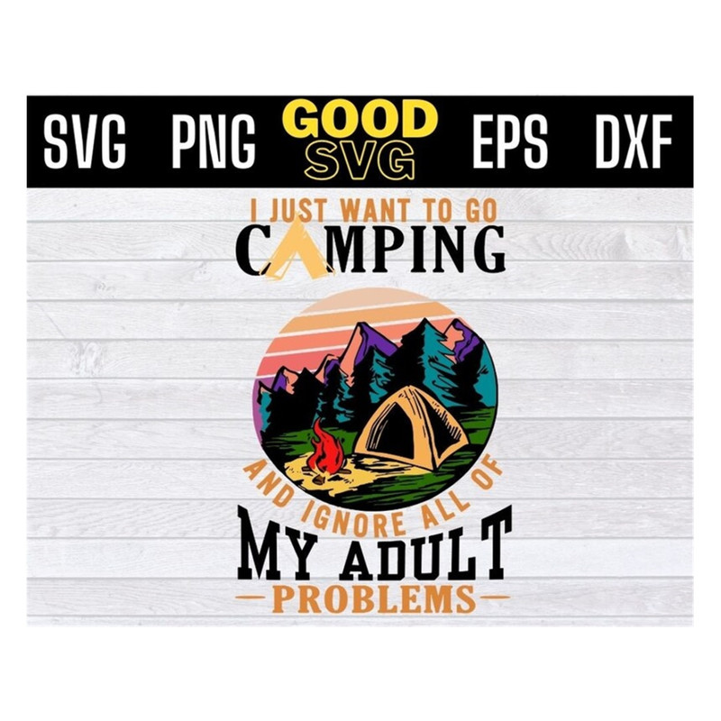 MR-1910202392547-i-just-want-to-go-camping-and-ignore-all-of-my-adult-problems-image-1.jpg