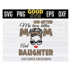 god gifted me two titles mom and daughter svg , mother's day svg, daughter leopard svg png dxf eps cricut file silhouett