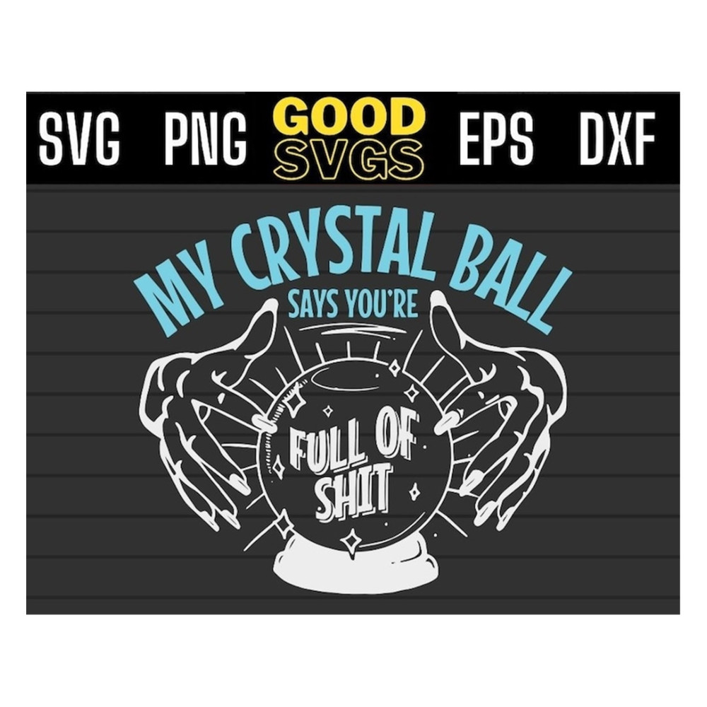 MR-191020239297-my-crystal-ball-says-svg-png-dxf-eps-cricut-file-silhouette-image-1.jpg