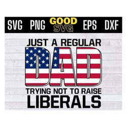 just a regular dad trying not to raise liberals american flag svg png dxf eps cricut