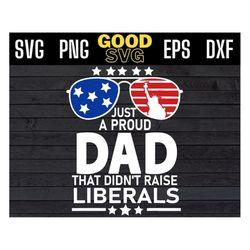 just a proud dad that didnt raise liberals american flag sunglasses fathers day svg png eps dxf